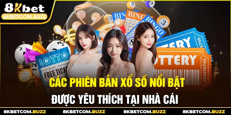 Các phiên bản xổ số nổi bật được yêu thích tại nhà cái