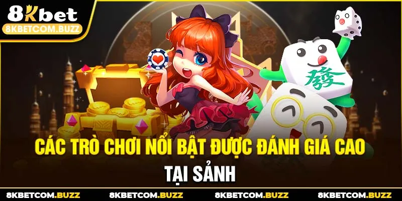 Các trò chơi nổi bật được đánh giá cao tại sảnh