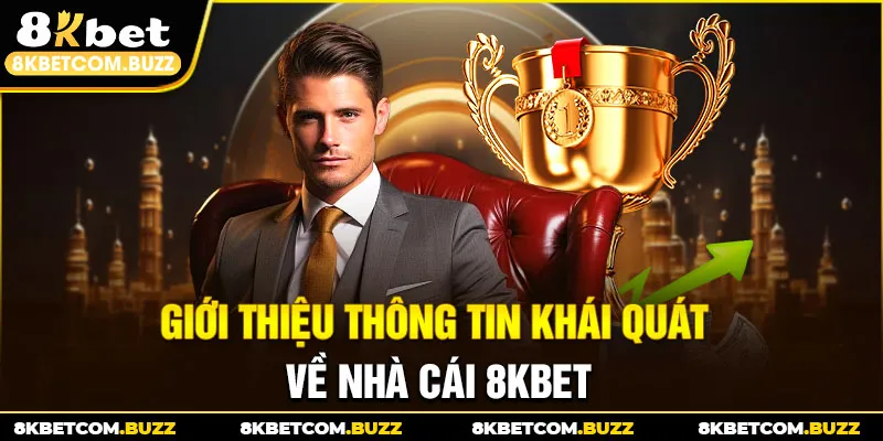 Giới thiệu thông tin khái quát về nhà cái 8Kbet