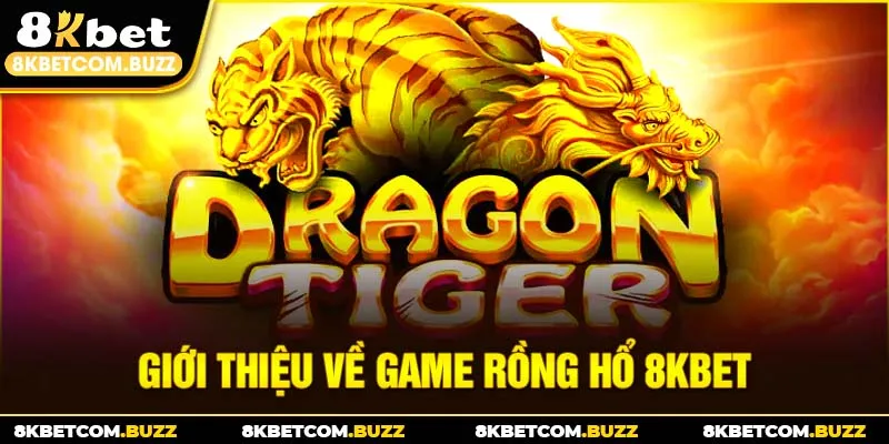 Giới thiệu về game Rồng Hổ 8kbet