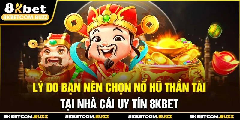 Lý do bạn nên chọn nổ hũ thần tài tại nhà cái uy tín 8KBET