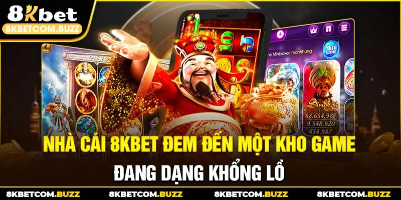 Nhà cái 8Kbet đem đến một kho game đang dạng khổng lồ