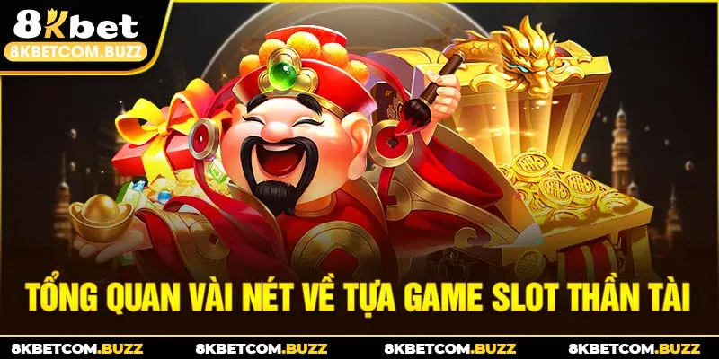 Tổng quan vài nét về tựa game slot thần tài