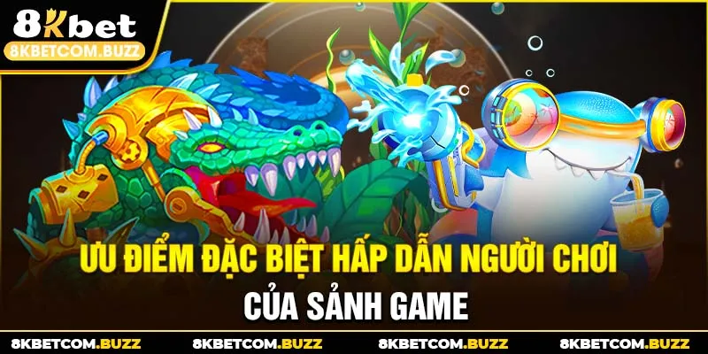 Ưu điểm đặc biệt hấp dẫn người chơi của sảnh game